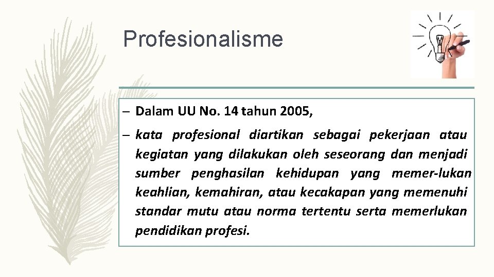 Profesionalisme – Dalam UU No. 14 tahun 2005, – kata profesional diartikan sebagai pekerjaan