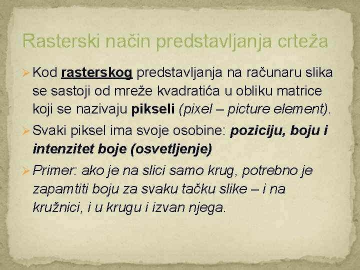 Rasterski način predstavljanja crteža Ø Kod rasterskog predstavljanja na računaru slika se sastoji od