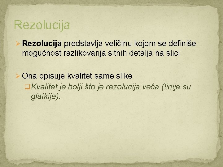 Rezolucija Ø Rezolucija predstavlja veličinu kojom se definiše mogućnost razlikovanja sitnih detalja na slici