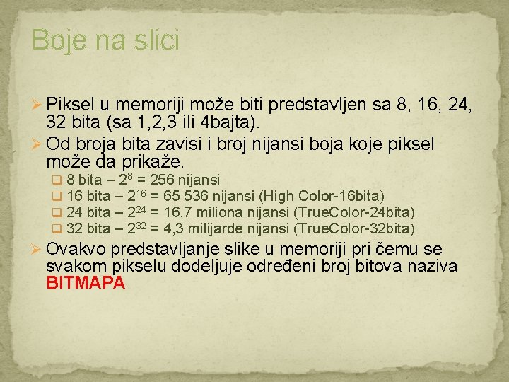 Boje na slici Ø Piksel u memoriji može biti predstavljen sa 8, 16, 24,