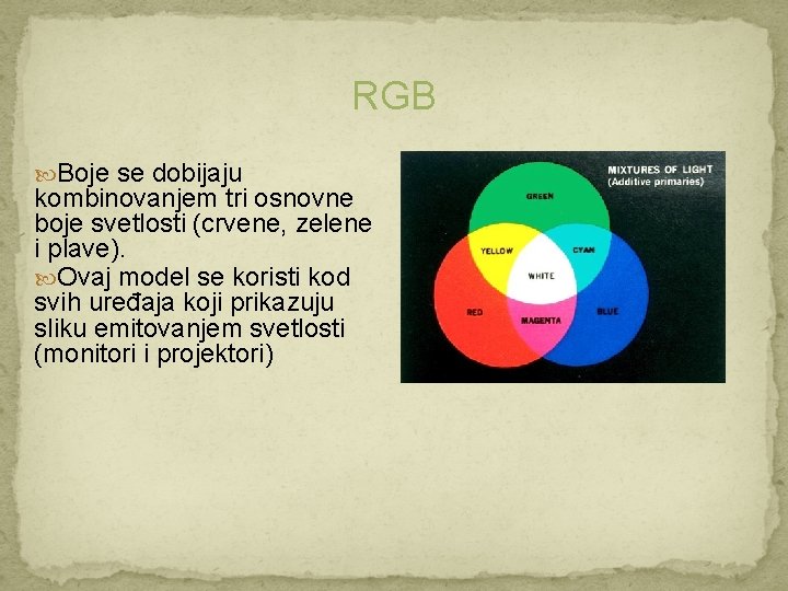 RGB Boje se dobijaju kombinovanjem tri osnovne boje svetlosti (crvene, zelene i plave). Ovaj