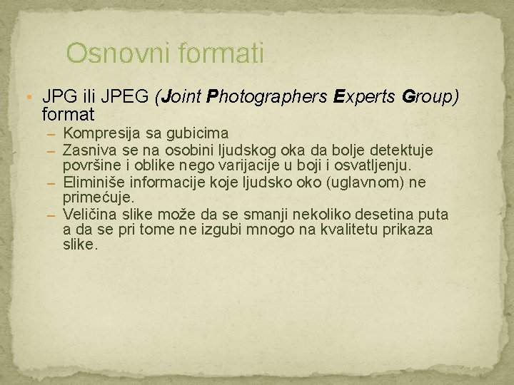 Osnovni formati • JPG ili JPEG (Joint Photographers Experts Group) format – Kompresija sa