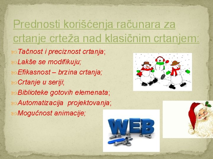 Prednosti korišćenja računara za crtanje crteža nad klasičnim crtanjem: Tačnost i preciznost crtanja; Lakše