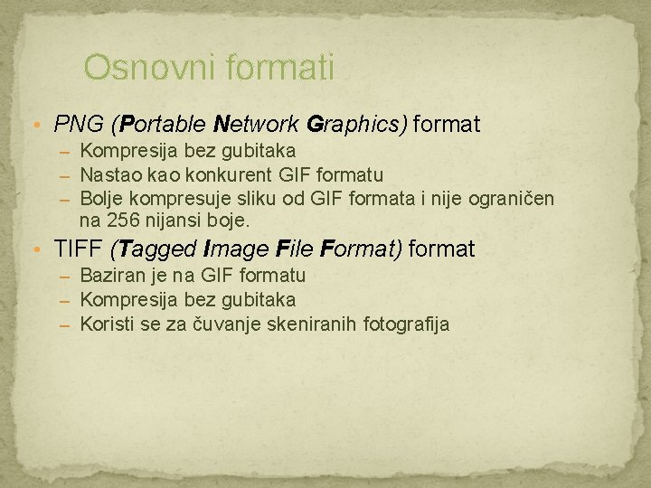 Osnovni formati • PNG (Portable Network Graphics) format – Kompresija bez gubitaka – Nastao