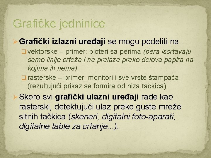 Grafičke jedninice Ø Grafički izlazni uređaji se mogu podeliti na q vektorske – primer: