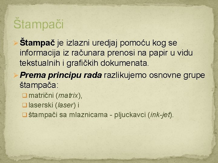 Štampači Ø Štampač je izlazni uredjaj pomoću kog se informacija iz računara prenosi na