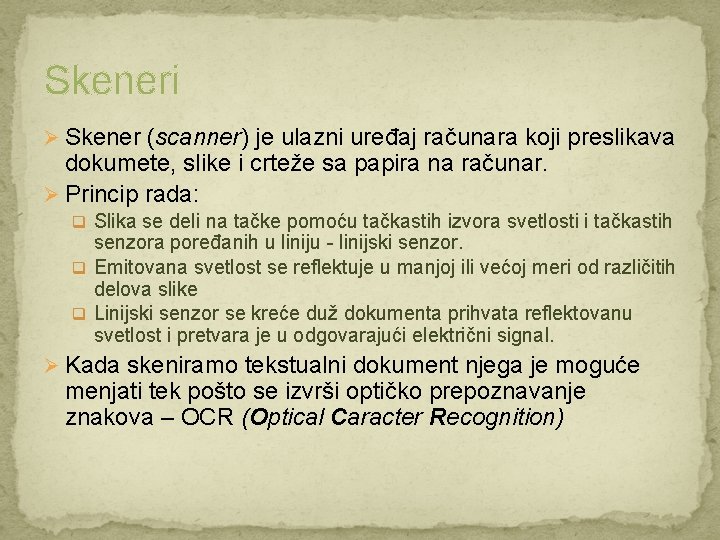 Skeneri Ø Skener (scanner) je ulazni uređaj računara koji preslikava dokumete, slike i crteže