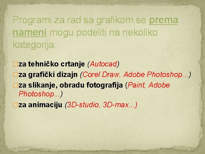 Programi za rad sa grafikom se prema nameni mogu podeliti na nekoliko kategorija: �za