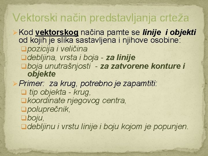 Vektorski način predstavljanja crteža Ø Kod vektorskog načina pamte se linije i objekti od