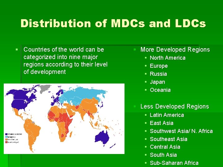 Distribution of MDCs and LDCs § Countries of the world can be categorized into