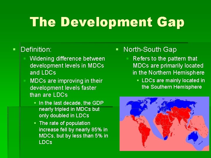 The Development Gap § Definition: § Widening difference between development levels in MDCs and