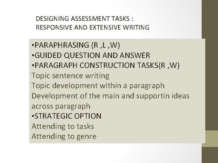 DESIGNING ASSESSMENT TASKS : RESPONSIVE AND EXTENSIVE WRITING ▪PARAPHRASING (R , L , W)