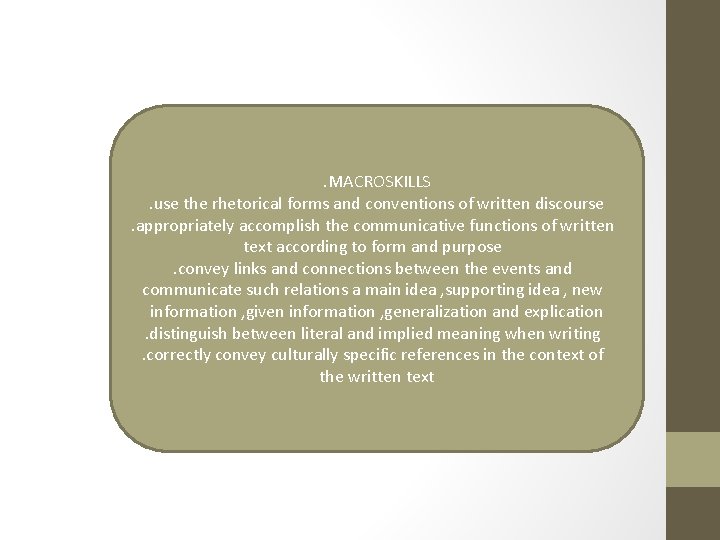 . MACROSKILLS. use the rhetorical forms and conventions of written discourse. appropriately accomplish the