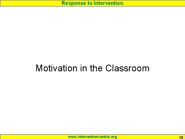 Response to Intervention Motivation in the Classroom www. interventioncentral. org 10 