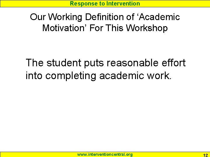 Response to Intervention Our Working Definition of ‘Academic Motivation’ For This Workshop The student