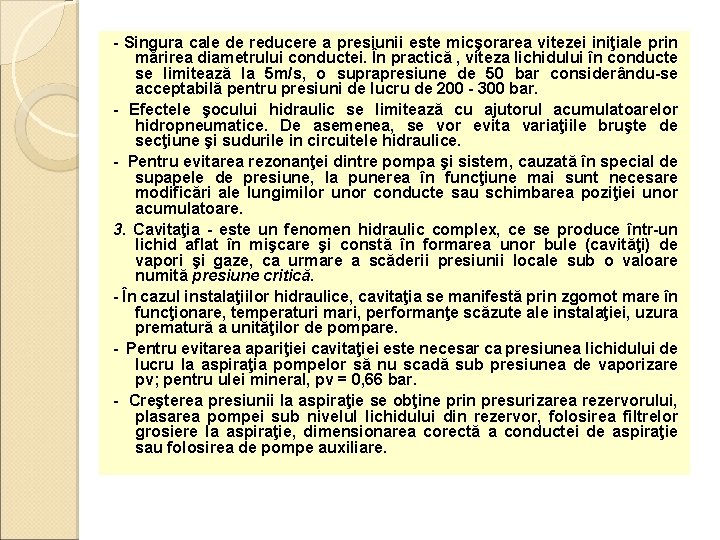 - Singura cale de reducere a presiunii este micşorarea vitezei iniţiale prin mărirea diametrului