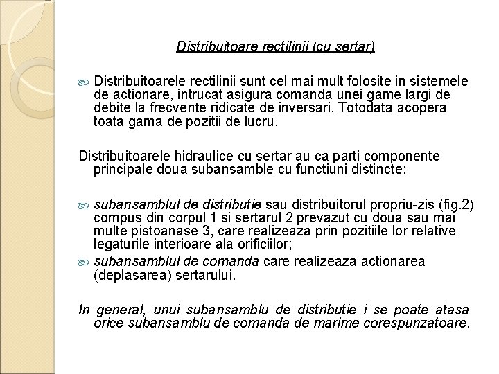 Distribuitoare rectilinii (cu sertar) Distribuitoarele rectilinii sunt cel mai mult folosite in sistemele de