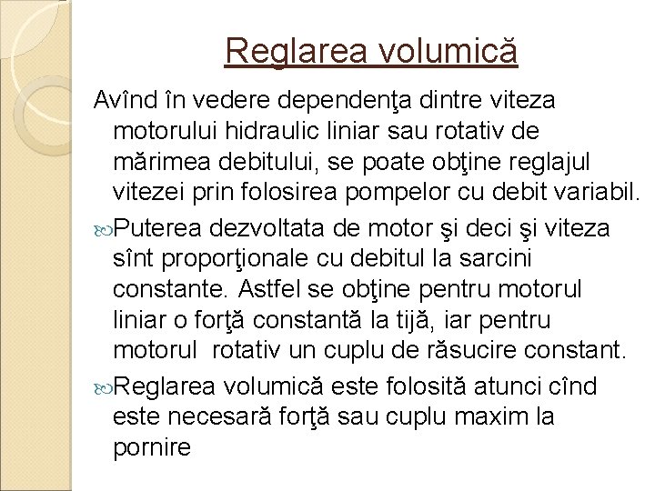 Reglarea volumică Avînd în vedere dependenţa dintre viteza motorului hidraulic liniar sau rotativ de