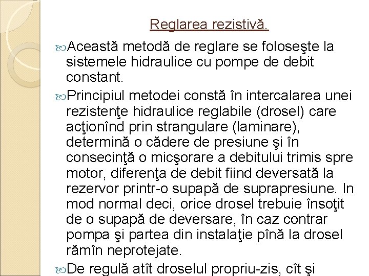 Reglarea rezistivă. Această metodă de reglare se foloseşte la sistemele hidraulice cu pompe de