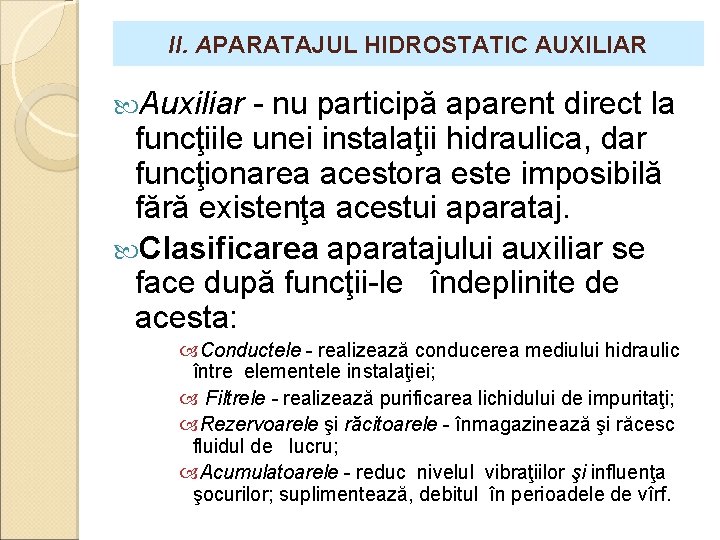 II. APARATAJUL HIDROSTATIC AUXILIAR Auxiliar nu participă aparent direct la funcţiile unei instalaţii hidraulica,