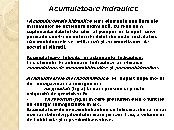 Acumulatoare hidraulice • Acumulatoarele hidraulice sunt elemente auxiliare ale instalaţiilor de acţionare hidraulică, cu