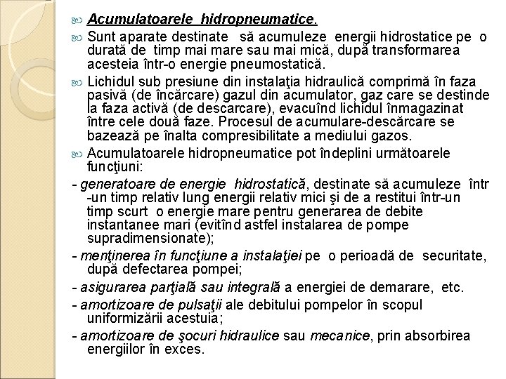 Acumulatoarele hidropneumatice. Sunt aparate destinate să acumuleze energii hidrostatice pe o durată de timp