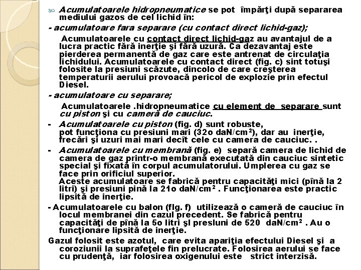  Acumulatoarele hidropneumatice se pot împărţi după separarea mediului gazos de cel lichid în: