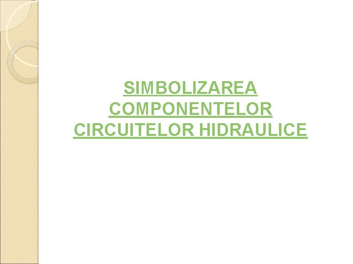 SIMBOLIZAREA COMPONENTELOR CIRCUITELOR HIDRAULICE 