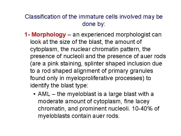 Classification of the immature cells involved may be done by: 1 - Morphology –