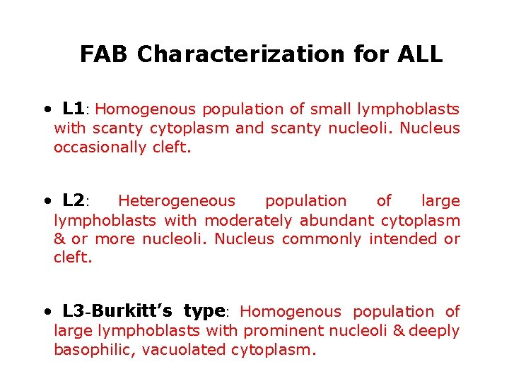 FAB Characterization for ALL • L 1: Homogenous population of small lymphoblasts with scanty