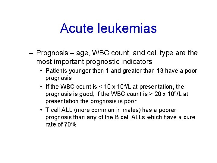 Acute leukemias – Prognosis – age, WBC count, and cell type are the most