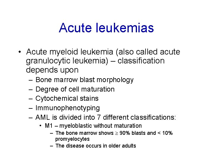 Acute leukemias • Acute myeloid leukemia (also called acute granulocytic leukemia) – classification depends