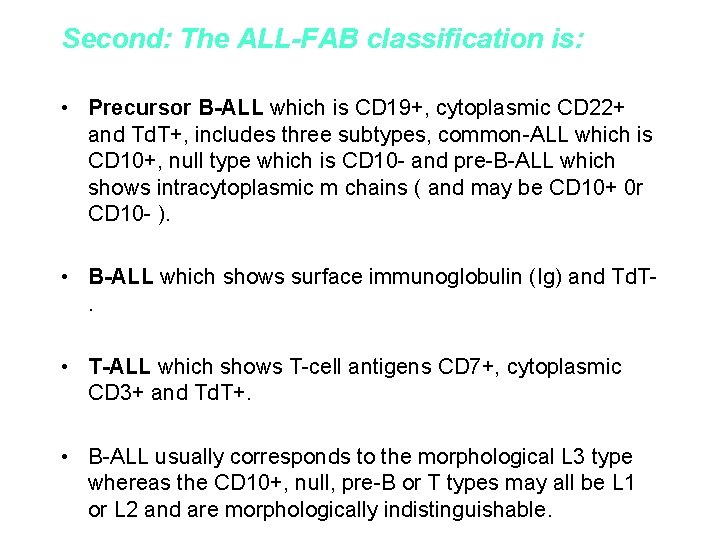 Second: The ALL-FAB classification is: • Precursor B-ALL which is CD 19+, cytoplasmic CD