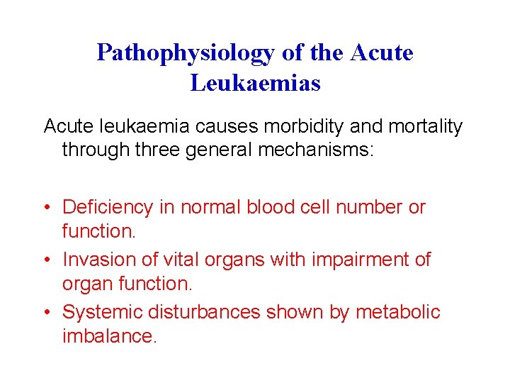 Pathophysiology of the Acute Leukaemias Acute leukaemia causes morbidity and mortality through three general