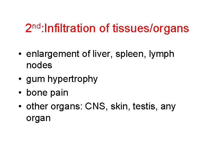 2 nd: Infiltration of tissues/organs • enlargement of liver, spleen, lymph nodes • gum