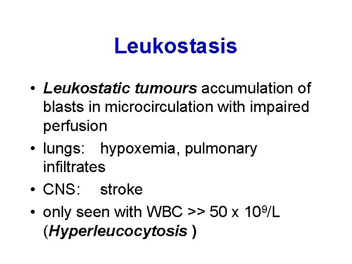 Leukostasis • Leukostatic tumours accumulation of blasts in microcirculation with impaired perfusion • lungs: