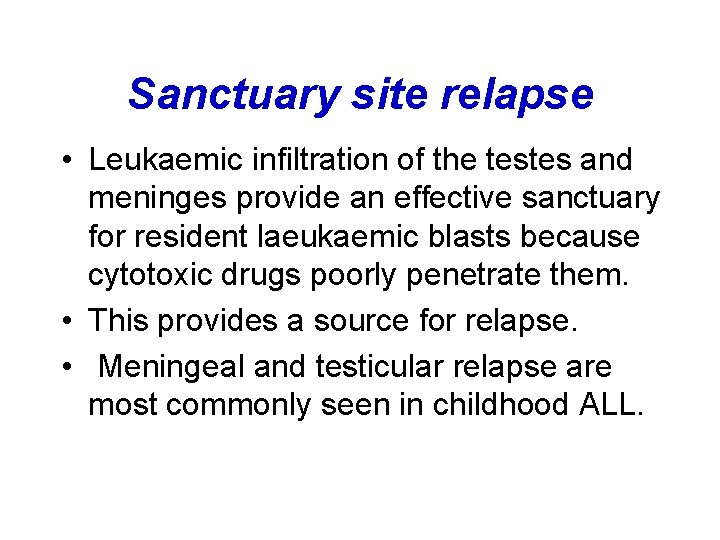 Sanctuary site relapse • Leukaemic infiltration of the testes and meninges provide an effective