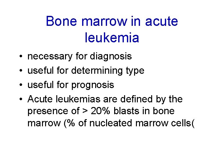 Bone marrow in acute leukemia • • necessary for diagnosis useful for determining type