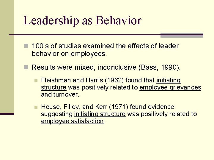 Leadership as Behavior n 100’s of studies examined the effects of leader behavior on