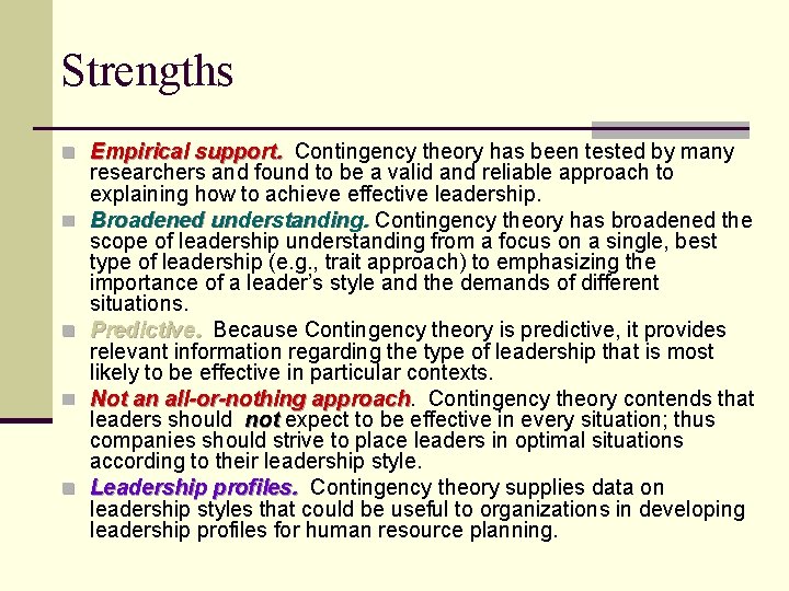 Strengths n Empirical support. Contingency theory has been tested by many n n researchers
