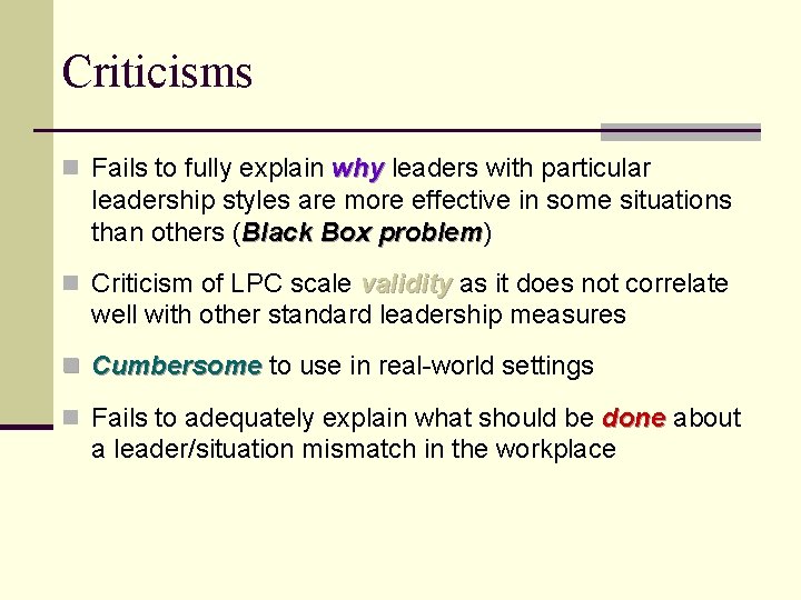Criticisms n Fails to fully explain why leaders with particular leadership styles are more