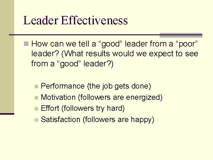 Leader Effectiveness n How can we tell a “good” leader from a “poor” leader?