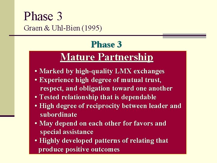 Phase 3 Graen & Uhl-Bien (1995) Phase 3 Mature Partnership • Marked by high-quality
