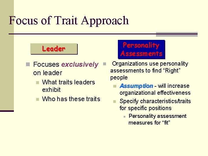 Focus of Trait Approach Leader Personality Assessments n Focuses exclusively n Organizations use personality
