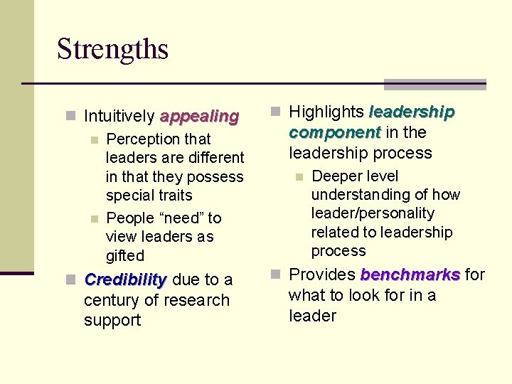 Strengths n Intuitively appealing n Perception that leaders are different in that they possess