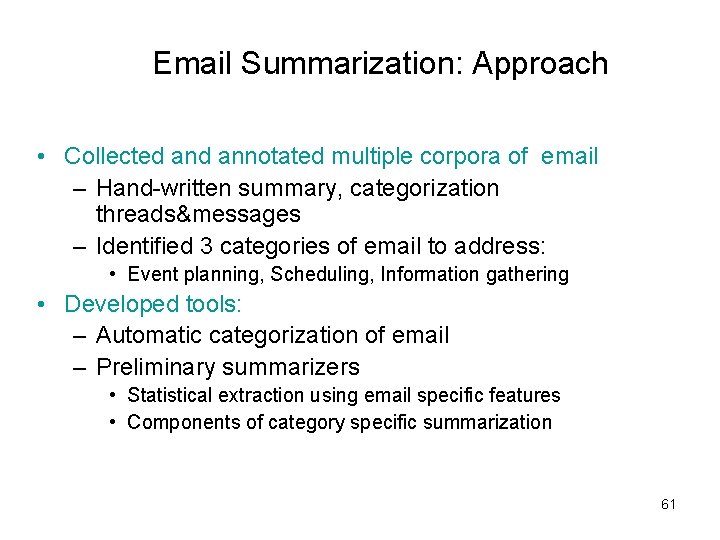 Email Summarization: Approach • Collected annotated multiple corpora of email – Hand-written summary, categorization