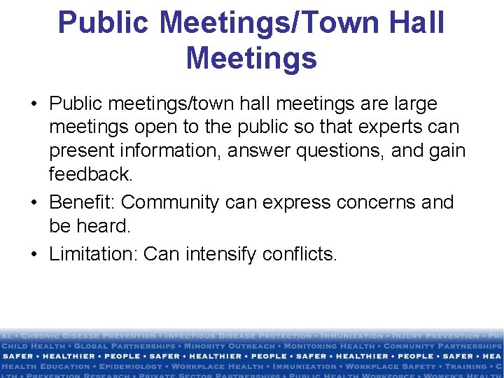 Public Meetings/Town Hall Meetings • Public meetings/town hall meetings are large meetings open to