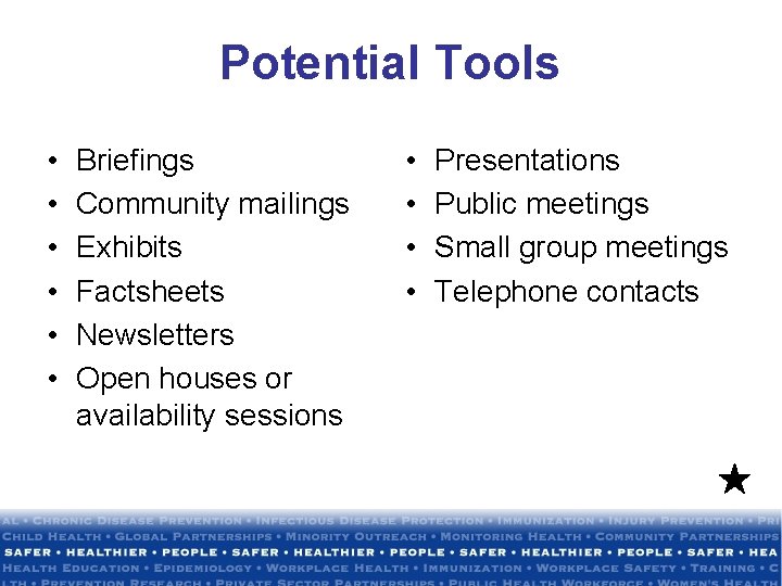 Potential Tools • • • Briefings Community mailings Exhibits Factsheets Newsletters Open houses or