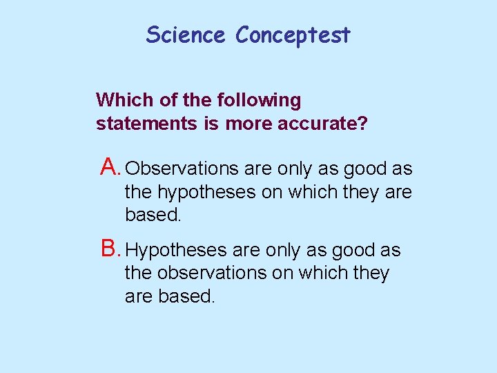 Science Conceptest Which of the following statements is more accurate? A. Observations are only