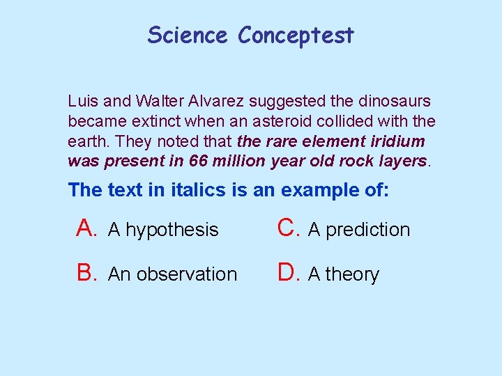 Science Conceptest Luis and Walter Alvarez suggested the dinosaurs became extinct when an asteroid